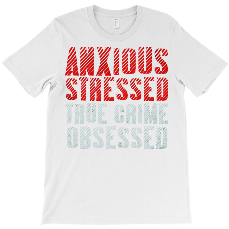 Serial Killer Shirts Anxious Stressed True Crime Obsessed Pullover Hoo T-shirt | Artistshot