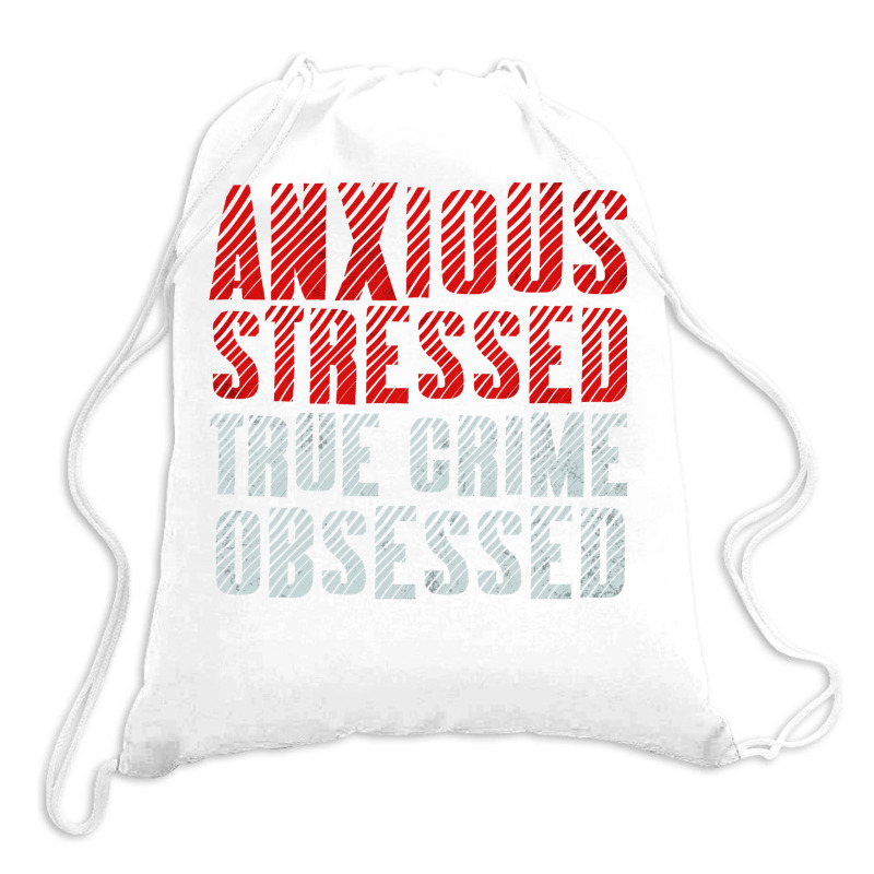 Serial Killer Shirts Anxious Stressed True Crime Obsessed Pullover Hoo Drawstring Bags | Artistshot