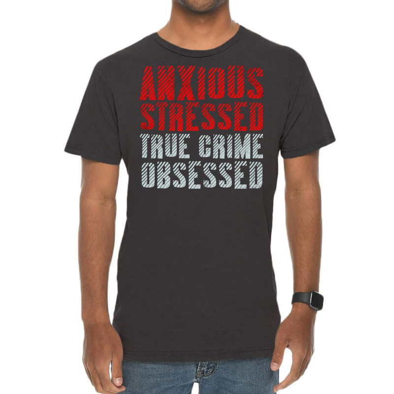 Serial Killer Shirts Anxious Stressed True Crime Obsessed Pullover Hoo Vintage T-shirt | Artistshot