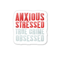 Serial Killer Shirts Anxious Stressed True Crime Obsessed Pullover Hoo Sticker | Artistshot