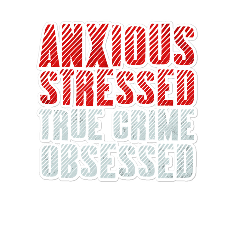 Serial Killer Shirts Anxious Stressed True Crime Obsessed Pullover Hoo Sticker | Artistshot