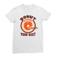 Donut Stress Just Do Your Best Ladies Fitted T-shirt | Artistshot