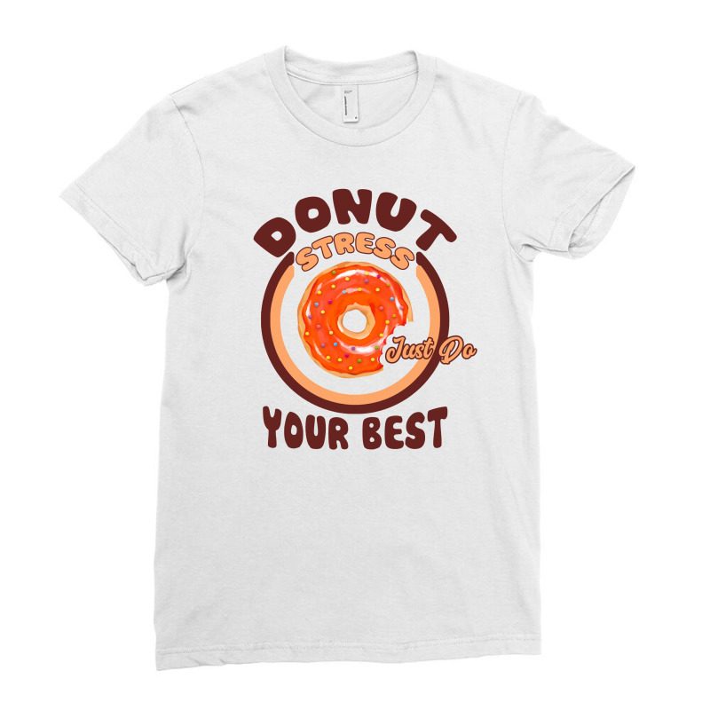 Donut Stress Just Do Your Best Ladies Fitted T-Shirt by autlu2024 | Artistshot