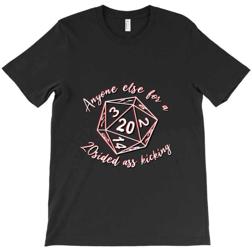 Anyone Else Want A 20 Sided Ass Kicking T-Shirt by TresaHollen | Artistshot