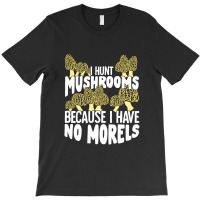 Mushrooming Morels Mushroom Hunting Picker Gift T-shirt | Artistshot