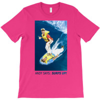 Andy Says Surfs Up! T-shirt | Artistshot