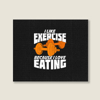 I Like Exercise Because I Love Eating Landscape Canvas Print | Artistshot