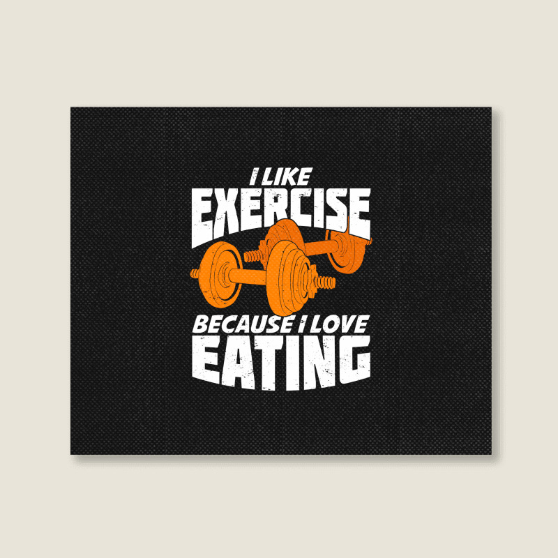 I Like Exercise Because I Love Eating Landscape Canvas Print | Artistshot