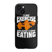 I Like Exercise Because I Love Eating Iphone 13 Case | Artistshot