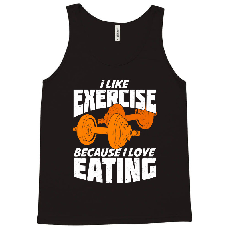 I Like Exercise Because I Love Eating Tank Top | Artistshot