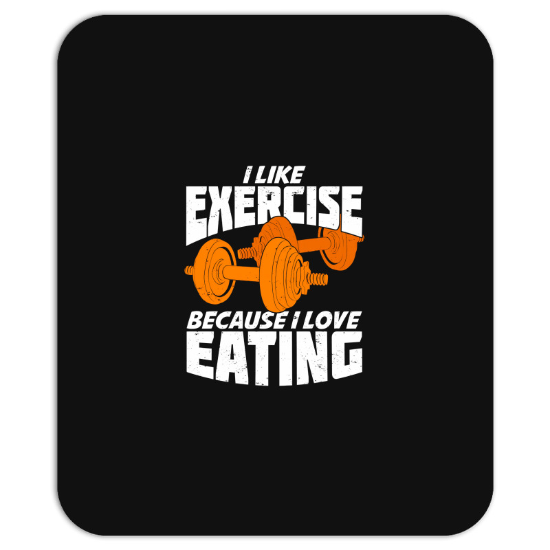 I Like Exercise Because I Love Eating Mousepad | Artistshot