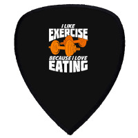 I Like Exercise Because I Love Eating Shield S Patch | Artistshot