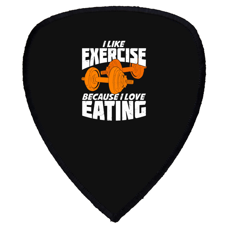 I Like Exercise Because I Love Eating Shield S Patch | Artistshot