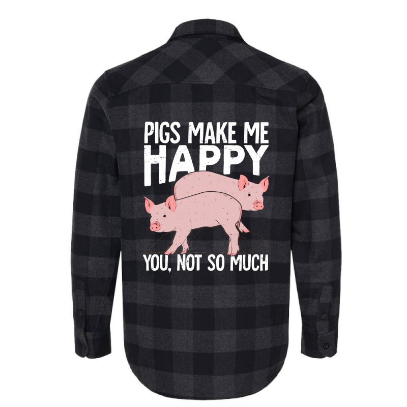 Pigs Make Me Happy You Not So Much Flannel Shirt | Artistshot