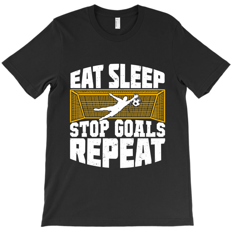 Eat Sleep Stop Goals Repeat Soccer Goalkeeper Gift T-shirt | Artistshot