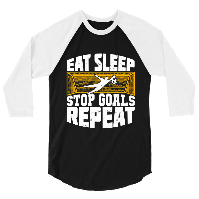 Eat Sleep Stop Goals Repeat Soccer Goalkeeper Gift 3/4 Sleeve Shirt | Artistshot