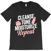 Cleanse Tone Moisturize Repeat Esthetician Gift T-shirt | Artistshot