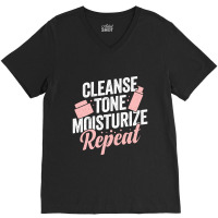 Cleanse Tone Moisturize Repeat Esthetician Gift V-neck Tee | Artistshot