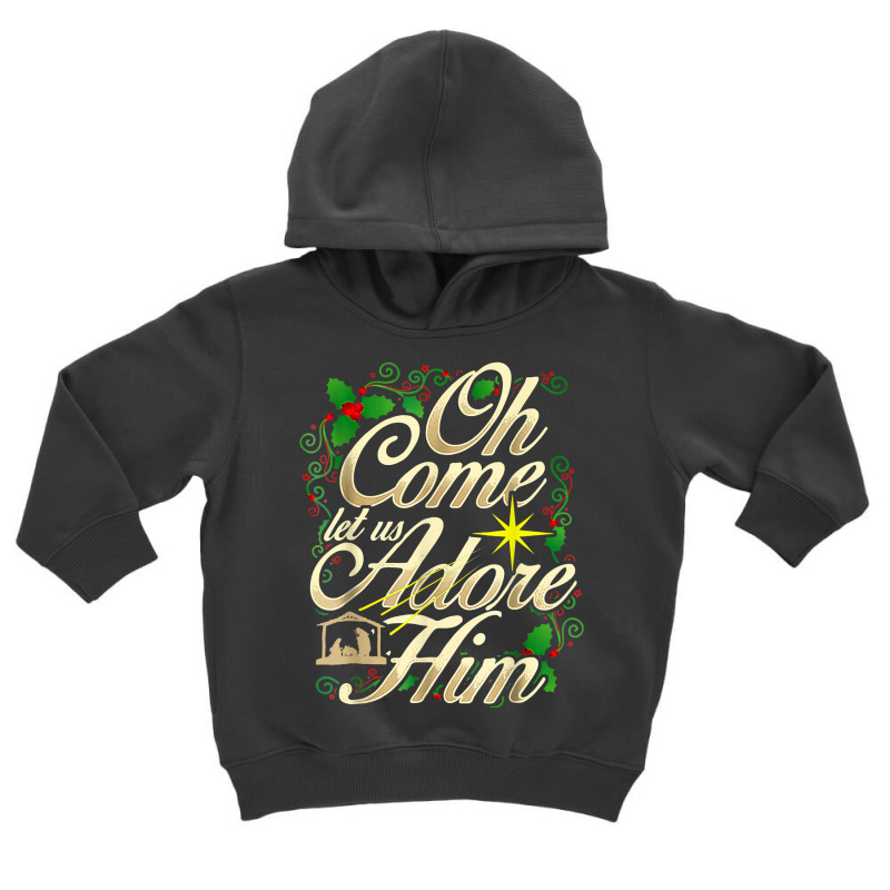 Oh Come Let Us Adore Him Nativity Christmas Religious Jesus T Shirt Toddler Hoodie by annien | Artistshot