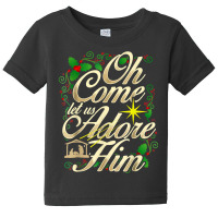 Oh Come Let Us Adore Him Nativity Christmas Religious Jesus T Shirt Baby Tee | Artistshot