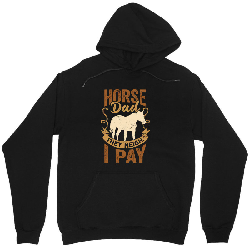 Horse Dad They Neigh I Pay Unisex Hoodie | Artistshot