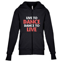 Ballet Dancer Live To Dance Dance To Live Youth Zipper Hoodie | Artistshot