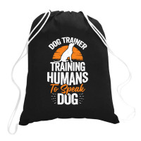 Dog Trainer Training Humans To Speak Dog Drawstring Bags | Artistshot