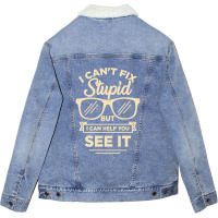 I Cant Fix Stupid But I Can Help You See It Unisex Sherpa-lined Denim Jacket | Artistshot