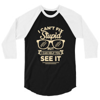 I Cant Fix Stupid But I Can Help You See It 3/4 Sleeve Shirt | Artistshot