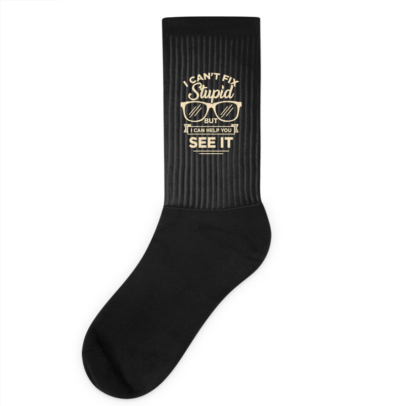 I Cant Fix Stupid But I Can Help You See It Socks | Artistshot