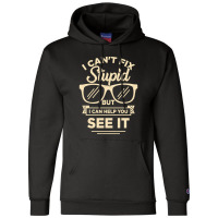 I Cant Fix Stupid But I Can Help You See It Champion Hoodie | Artistshot