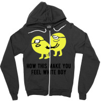 How This Make You Feel White Boy Zipper Hoodie | Artistshot