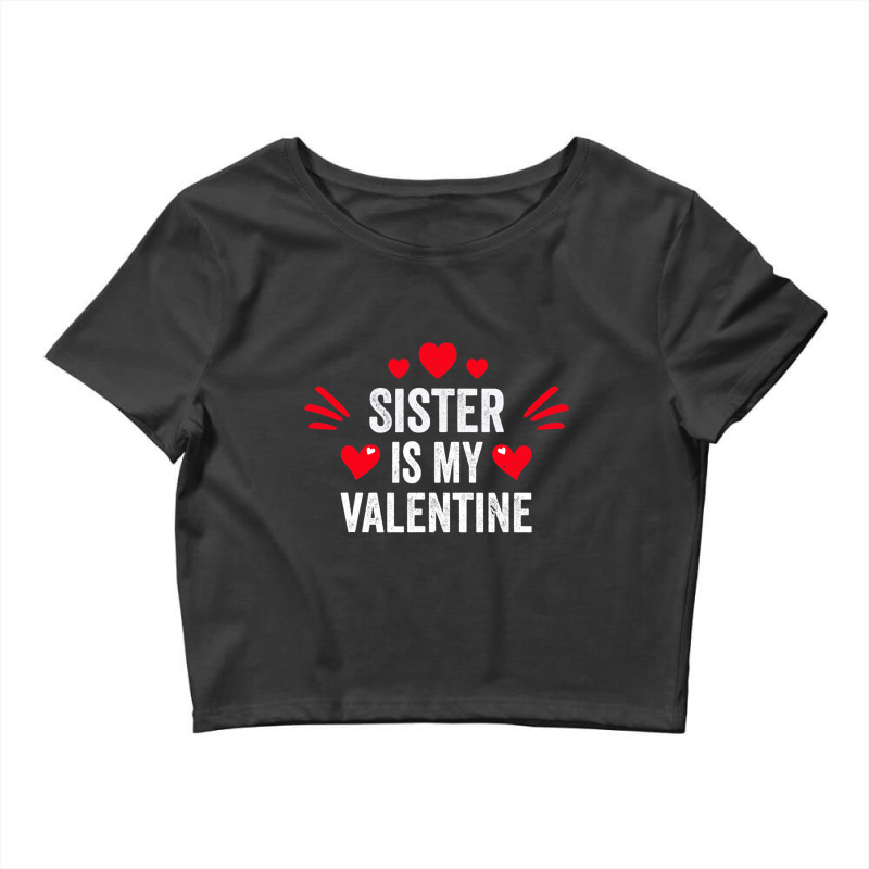 Sister Is My Valentine Gift For Her Funny Gift From Brother Crop Top by Iribe890 | Artistshot