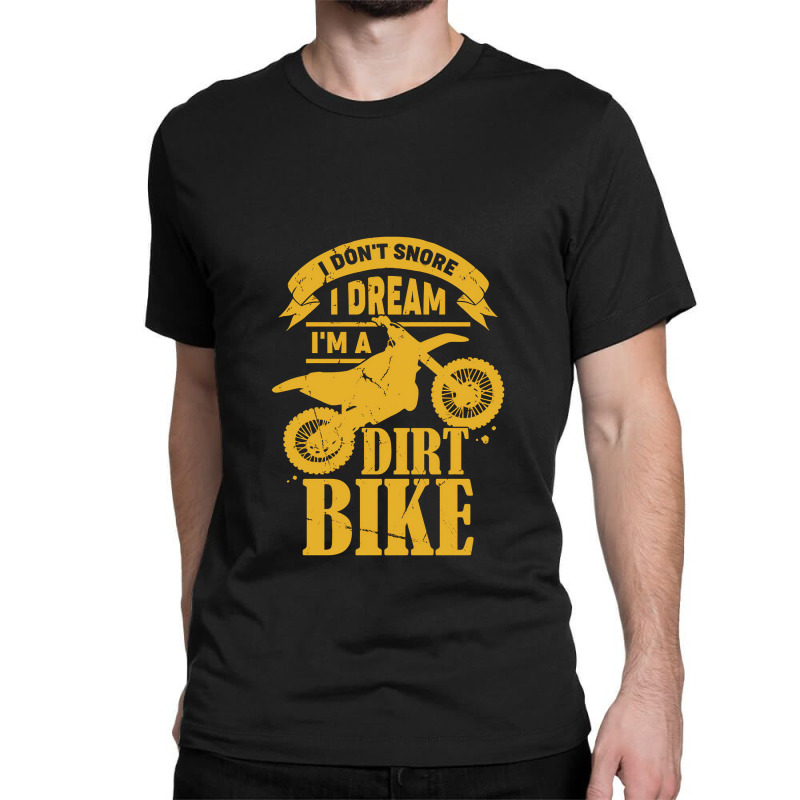 I Dont Snore I Dream Im A Dirt Bike Classic T-shirt | Artistshot