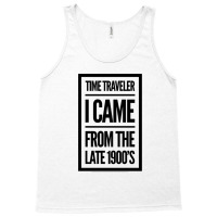 Time Traveler I Came From The Late 1900&39;s Tank Top | Artistshot