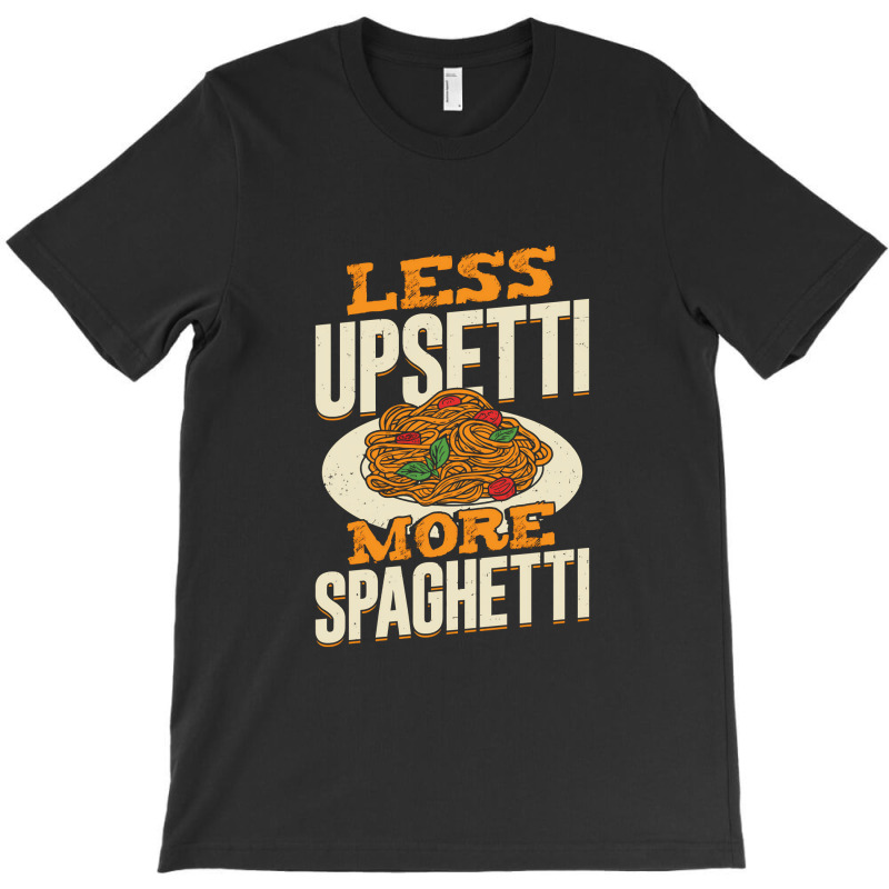 Less Upsetti More Spaghetti T-Shirt by EmikoLisbey | Artistshot