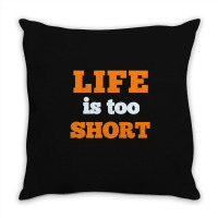 Words Life Is Too Short Throw Pillow | Artistshot