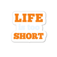 Words Life Is Too Short Sticker | Artistshot