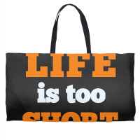 Words Life Is Too Short Weekender Totes | Artistshot