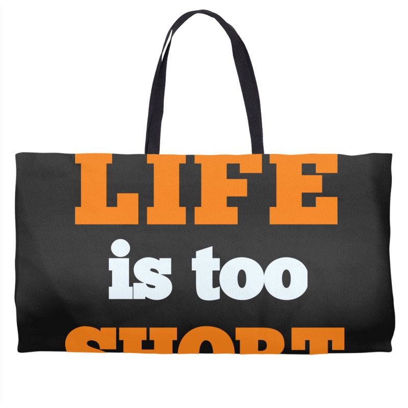 Words Life Is Too Short Weekender Totes | Artistshot