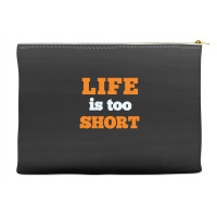 Words Life Is Too Short Accessory Pouches | Artistshot