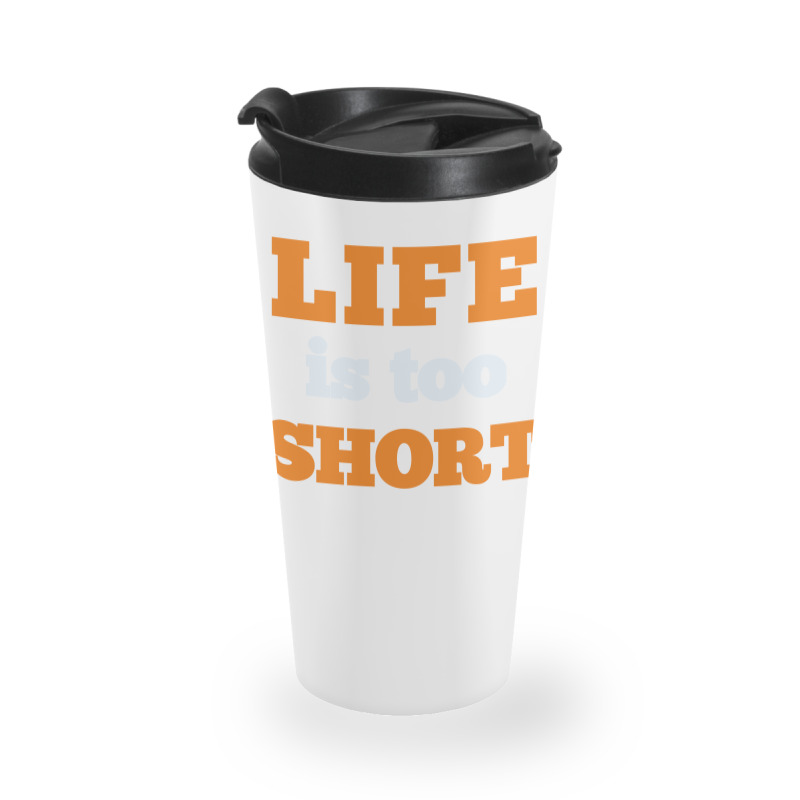 Words Life Is Too Short Travel Mug | Artistshot