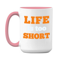 Words Life Is Too Short 15 Oz Coffee Mug | Artistshot