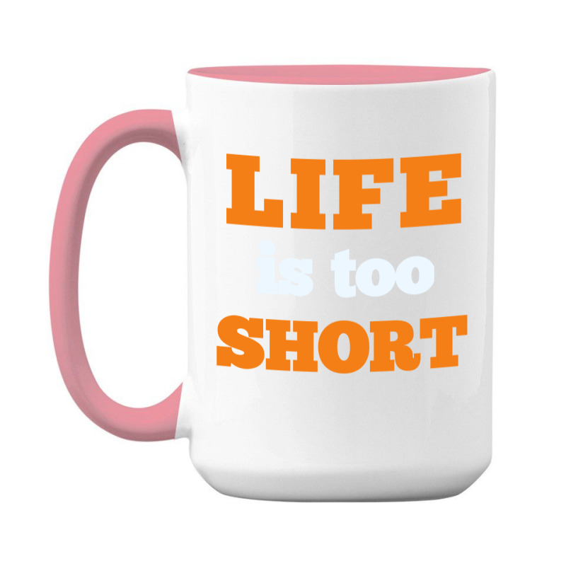 Words Life Is Too Short 15 Oz Coffee Mug | Artistshot