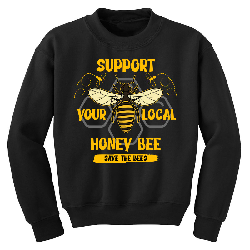 Support Your Local Honey Bee Save The Bees Youth Sweatshirt | Artistshot