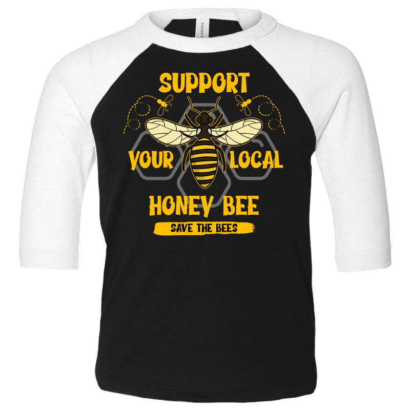 Support Your Local Honey Bee Save The Bees Toddler 3/4 Sleeve Tee | Artistshot