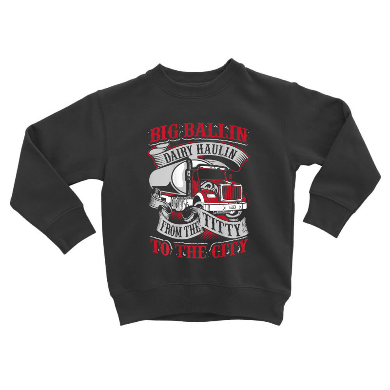 Big Ballin Dairy Hallin Titty To City Cow Milk Truck Driver Toddler Sweatshirt | Artistshot