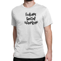 Future Social Worker Classic T-shirt | Artistshot