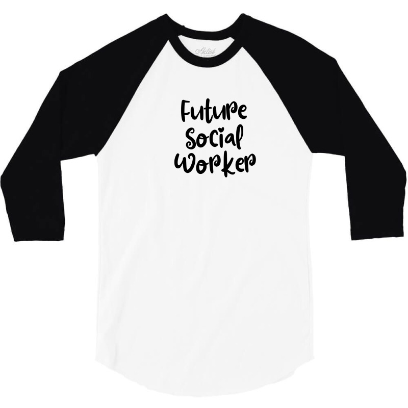 Future Social Worker 3/4 Sleeve Shirt by thebestisback | Artistshot