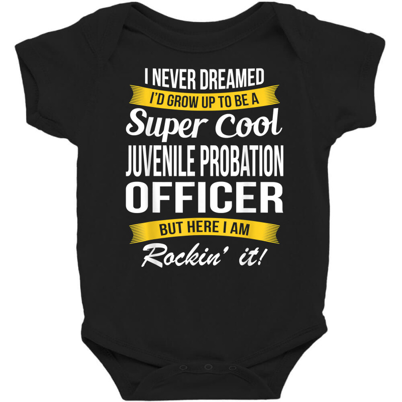 Juvenile Probation Officer Shirt I Never Dreamed Funny T Shirt Baby Bodysuit by anselmpru9bt | Artistshot